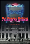 The Woman's Building and Feminist Art Education A Picrorial herstory by Maria karras and Marguerite Elliot